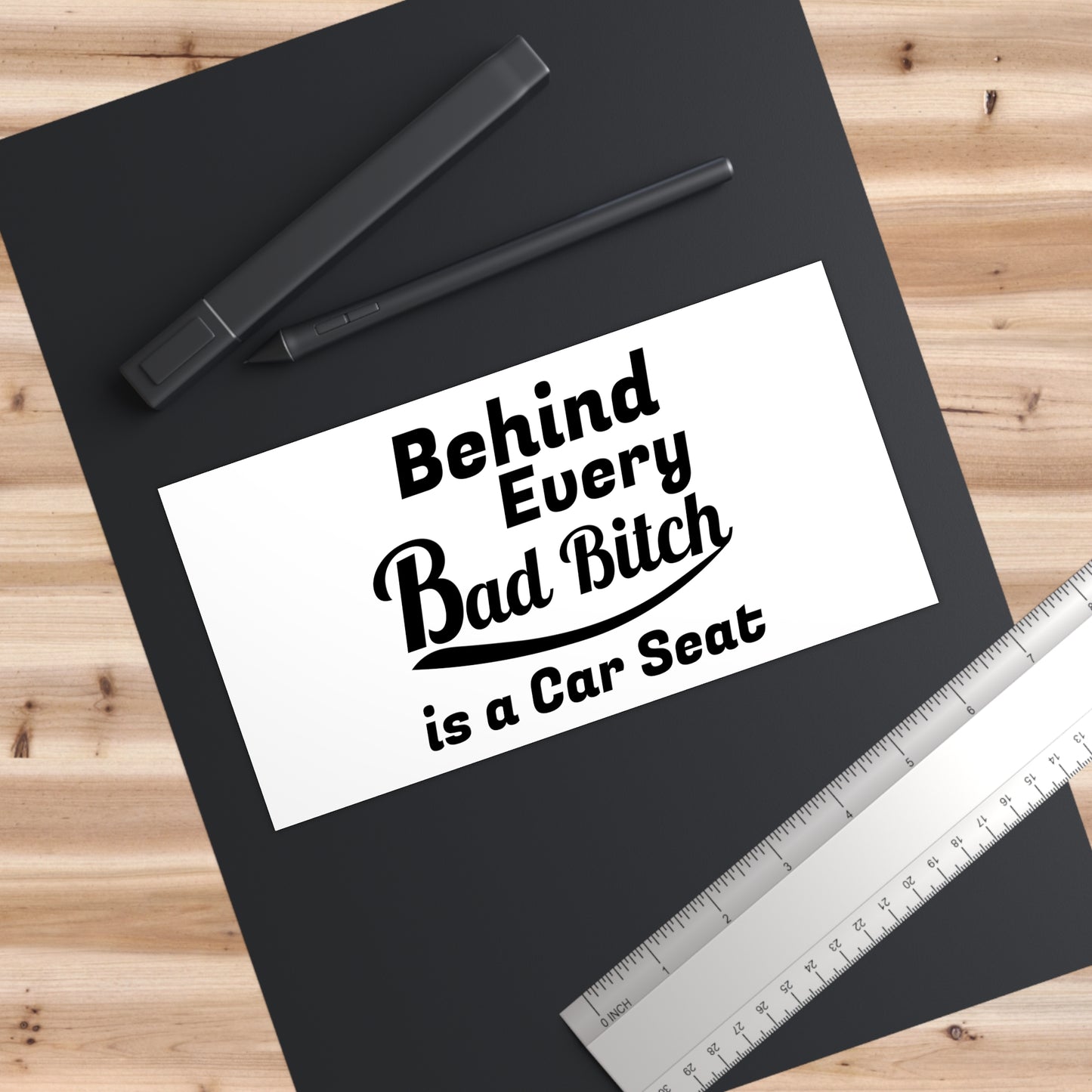 "Behind Every Bad B***h" Bumper Sticker