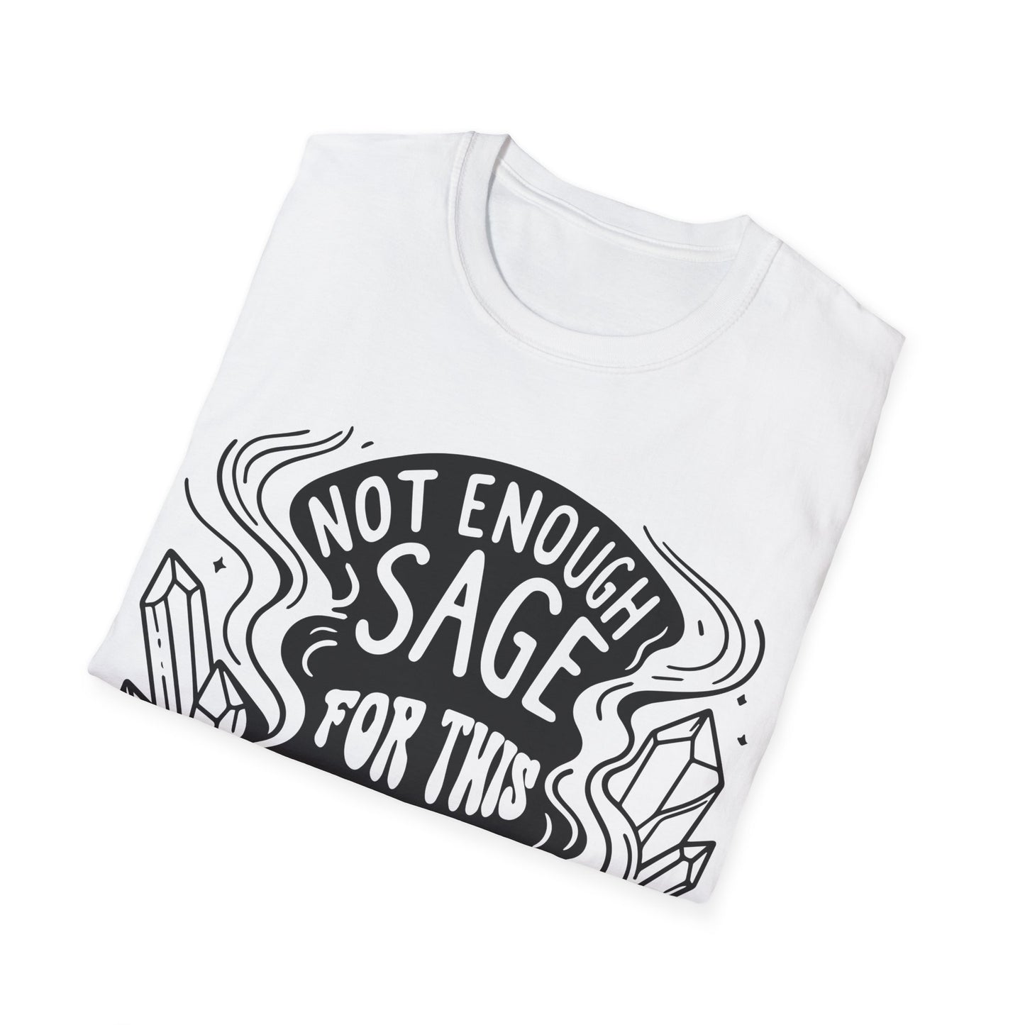 "Not Enough Sage For This Shit" Tee