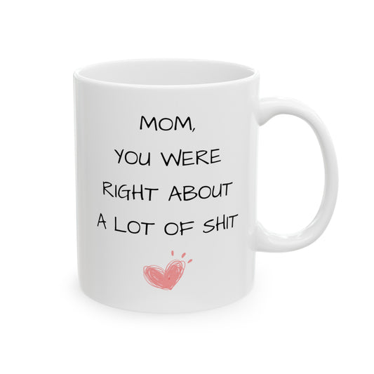 "Mom, You Were Right" Ceramic Mug